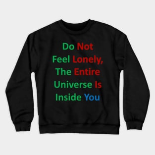 Do Not Feel Lonely, The Entire Universe Is Inside Crewneck Sweatshirt